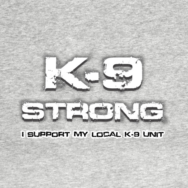 T-Shirt Light Colors: K-9 Strong - I support my local K-9 Unit by National Police Dog Foundation